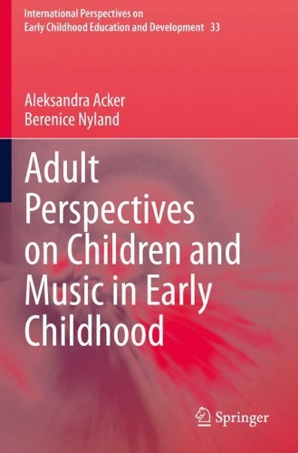 Adult Perspectives on Children and Music in Early Childhood. 2020 ed.