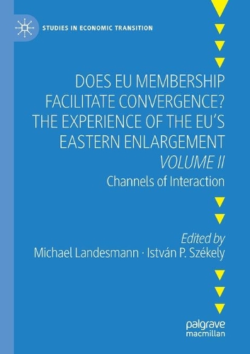 Does EU Membership Facilitate Convergence? The Experience of the EU's Eastern Enlargement - Volume II: Channels of Interaction. 2021 ed.