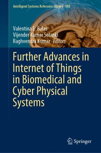 Further Advances in Internet of Things in Biomedical and Cyber Physical Systems. 2021 ed.