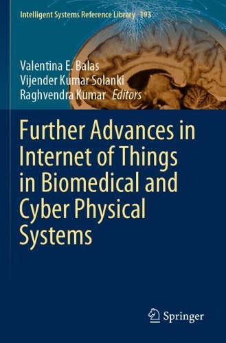 Further Advances in Internet of Things in Biomedical and Cyber Physical Systems. 2021 ed.