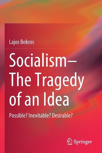 Socialism-The Tragedy of an Idea: Possible? Inevitable? Desirable?. 2021 ed.