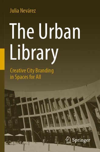The Urban Library: Creative City Branding in Spaces for All. 2021 ed.