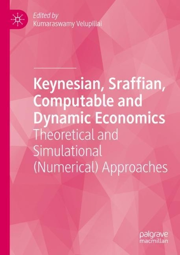 Keynesian, Sraffian, Computable and Dynamic Economics: Theoretical and Simulational (Numerical) Approaches. 2021 ed.