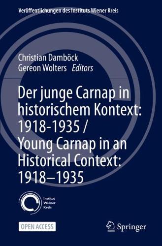 Der junge Carnap in historischem Kontext: 1918-1935 / Young Carnap in an Historical Context: 1918-1935. 1st ed. 2021