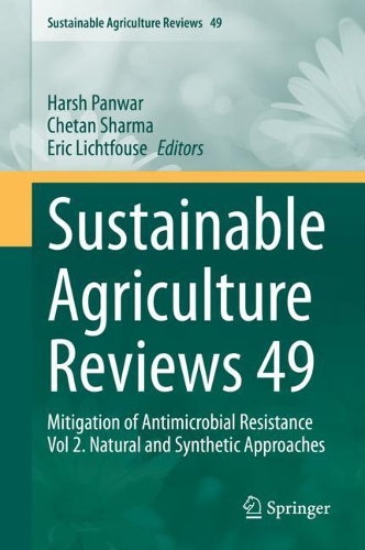 Sustainable Agriculture Reviews 49: Mitigation of Antimicrobial Resistance Vol 2. Natural and Synthetic Approaches. 2021 ed.