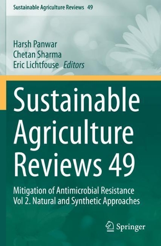 Sustainable Agriculture Reviews 49: Mitigation of Antimicrobial Resistance Vol 2. Natural and Synthetic Approaches. 2021 ed.