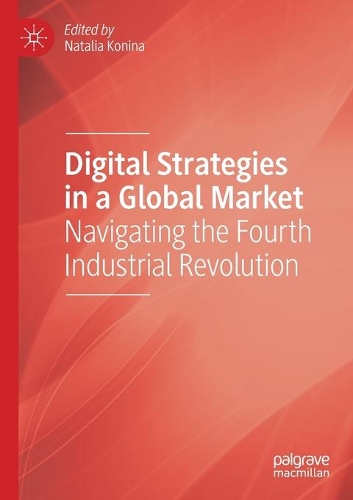 Digital Strategies in a Global Market: Navigating the Fourth Industrial Revolution. 2021 ed.