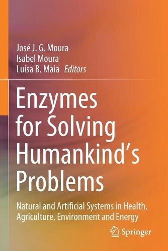 Enzymes for Solving Humankind's Problems: Natural and Artificial Systems in Health, Agriculture, Environment and Energy. 2021 ed.