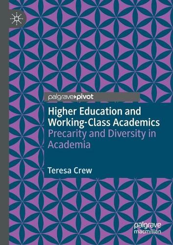 Higher Education and Working-Class Academics: Precarity and Diversity in Academia. 2020 ed.