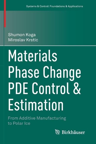 Materials Phase Change PDE Control & Estimation: From Additive Manufacturing to Polar Ice. 2020 ed.