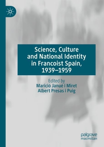 Science, Culture and National Identity in Francoist Spain, 1939-1959. 2021 ed.