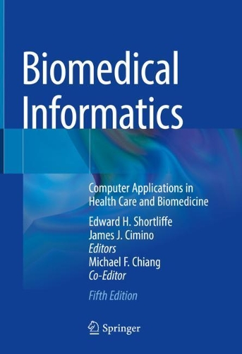 Biomedical Informatics: Computer Applications in Health Care and Biomedicine. Fifth Edition 2021