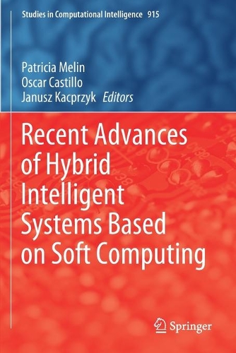 Recent Advances of Hybrid Intelligent Systems Based on Soft Computing. 2021 ed.