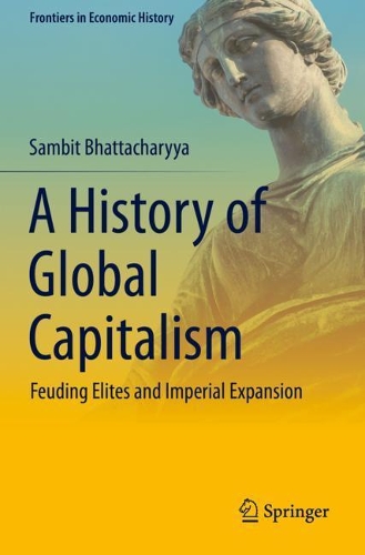 A History of Global Capitalism: Feuding Elites and Imperial Expansion. 2020 ed.