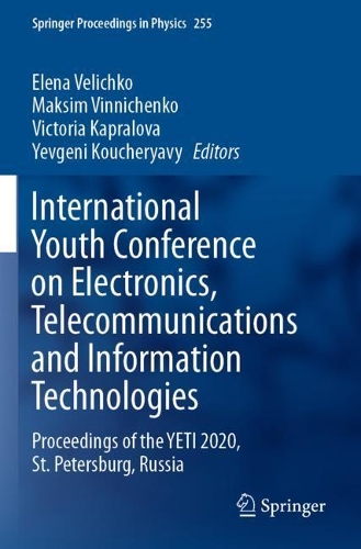 International Youth Conference on Electronics, Telecommunications and Information Technologies: Proceedings of the YETI 2020, St. Petersburg, Russia. 2021 ed.