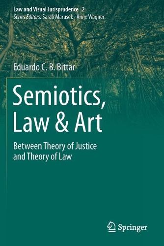 Semiotics, Law & Art: Between Theory of Justice and Theory of Law. 2021 ed.