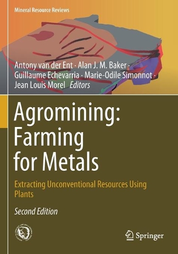 Agromining: Farming for Metals: Extracting Unconventional Resources Using Plants. Second Edition 2021