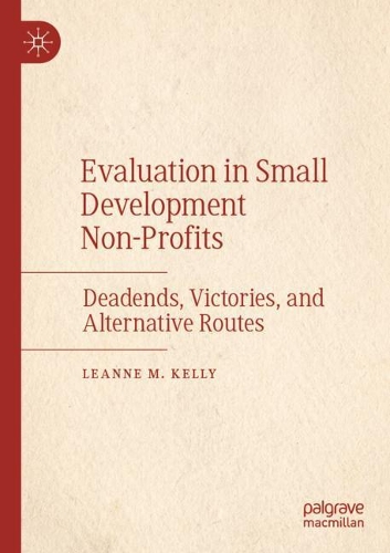 Evaluation in Small Development Non-Profits: Deadends, Victories, and Alternative Routes. 2021 ed.
