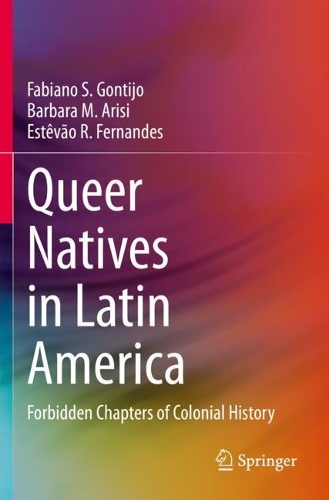 Queer Natives in Latin America: Forbidden Chapters of Colonial History. 2021 ed.