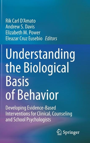 Understanding the Biological Basis of Behavior: Developing Evidence-Based Interventions for Clinical, Counseling and School Psychologists. 2021 ed.