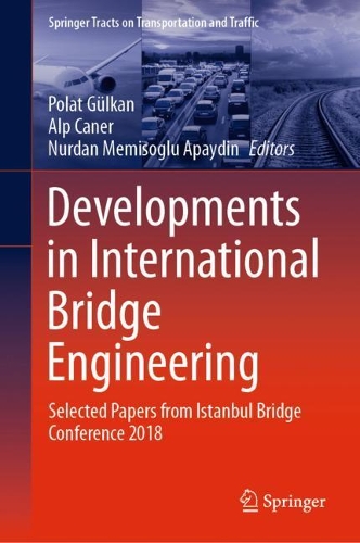 Developments in International Bridge Engineering: Selected Papers from Istanbul Bridge Conference 2018. 2021 ed.