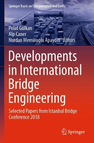 Developments in International Bridge Engineering: Selected Papers from Istanbul Bridge Conference 2018. 2021 ed.