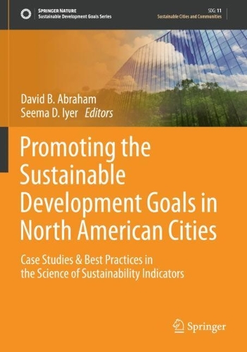 Promoting the Sustainable Development Goals in North American Cities: Case Studies & Best Practices in the Science of Sustainability Indicators. 2021 ed.