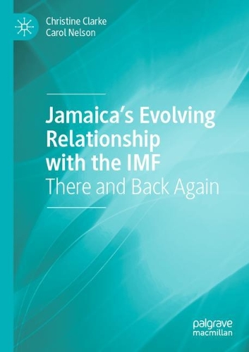 Jamaica's Evolving Relationship with the IMF: There and Back Again. 2021 ed.