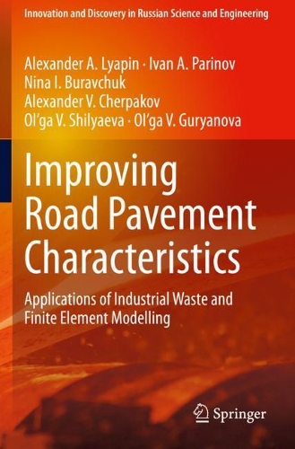 Improving Road Pavement Characteristics: Applications of Industrial Waste and Finite Element Modelling. 2021 ed.