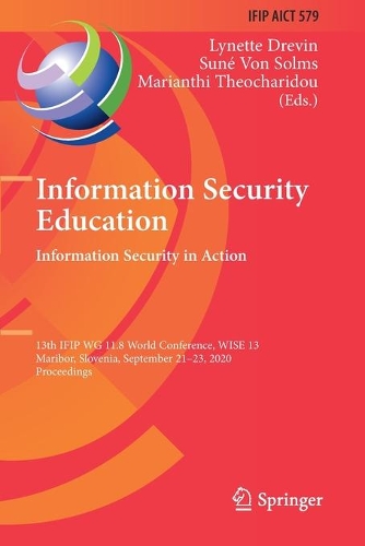 Information Security Education. Information Security in Action: 13th IFIP WG 11.8 World Conference, WISE 13, Maribor, Slovenia, September 21-23, 2020, Proceedings. 2020 ed.