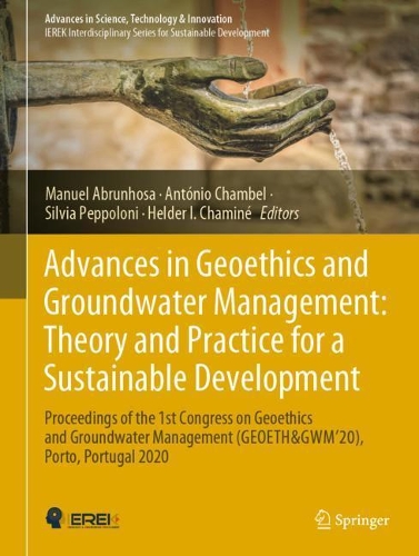 Advances in Geoethics and Groundwater Management : Theory and Practice for a Sustainable Development: Proceedings of the 1st Congress on Geoethics and Groundwater Management (GEOETH&GWM'20), Porto, Portugal 2020. 2021 ed.