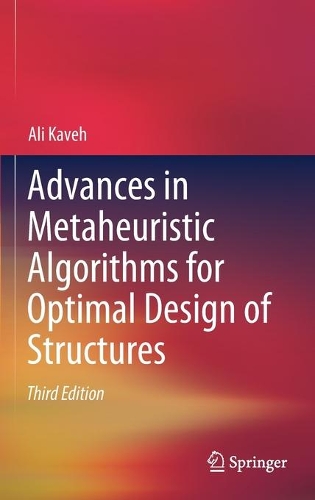 Advances in Metaheuristic Algorithms for Optimal Design of Structures. Third Edition 2021