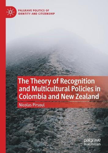 The Theory of Recognition and Multicultural Policies in Colombia and New Zealand. 2020 ed.