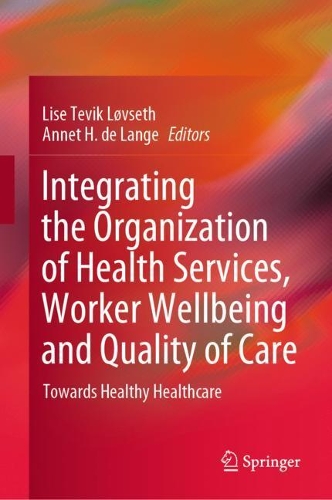 Integrating the Organization of Health Services, Worker Wellbeing and Quality of Care