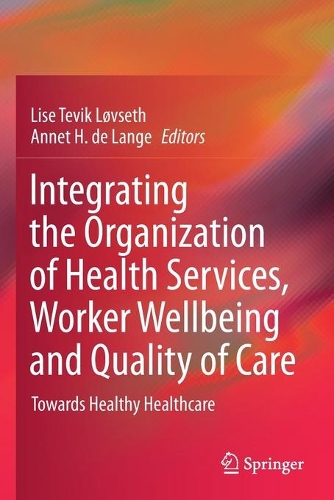 Integrating the Organization of Health Services, Worker Wellbeing and Quality of Care: Towards Healthy Healthcare. 2020 ed.
