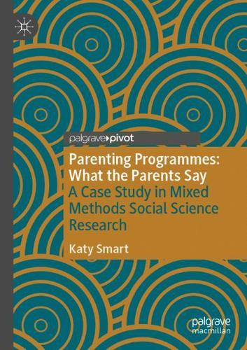 Parenting Programmes: What the Parents Say: A Case Study in Mixed Methods Social Science Research. 2020 ed.
