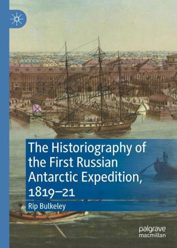 The Historiography of the First Russian Antarctic Expedition, 1819-21.