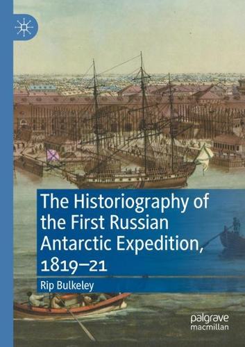 The Historiography of the First Russian Antarctic Expedition, 1819-21. 2021 ed.