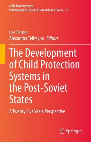 The Development of Child Protection Systems in the Post-Soviet States: A Twenty Five Years Perspective. 2021 ed.