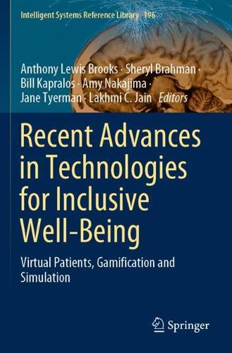 Recent Advances in Technologies for Inclusive Well-Being: Virtual Patients, Gamification and Simulation. 2021 ed.