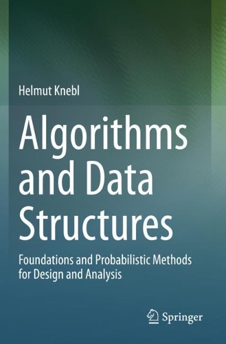 Algorithms and Data Structures: Foundations and Probabilistic Methods for Design and Analysis. 2020 ed.