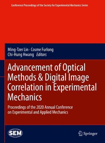 Advancement of Optical Methods & Digital Image Correlation in Experimental Mechanics: Proceedings of the 2020 Annual Conference on Experimental and Applied Mechanics. 2021 ed.