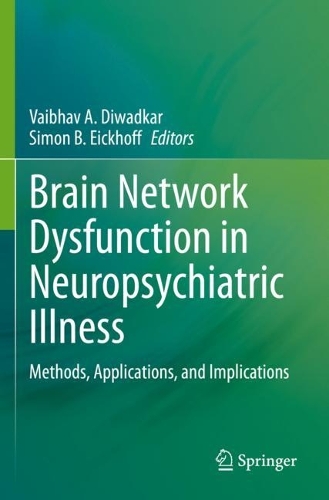 Brain Network Dysfunction in Neuropsychiatric Illness: Methods, Applications, and Implications. 2021 ed.