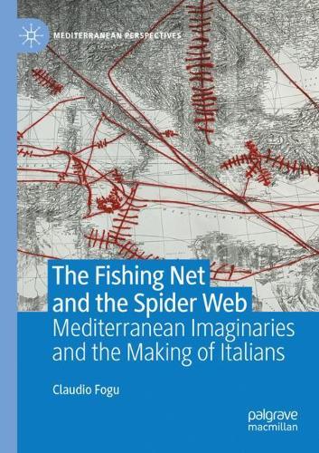The Fishing Net and the Spider Web: Mediterranean Imaginaries and the Making of Italians. 2020 ed.