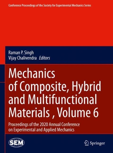 Mechanics of Composite, Hybrid and Multifunctional Materials , Volume 6: Proceedings of the 2020 Annual Conference on Experimental and Applied Mechanics. 2021 ed.
