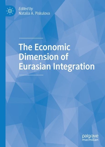 The Economic Dimension of Eurasian Integration.