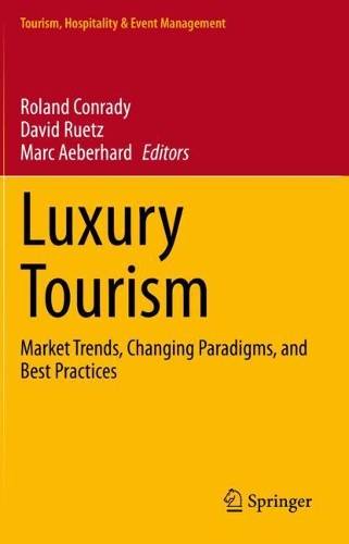 Luxury Tourism: Market Trends, Changing Paradigms, and Best Practices. 2020 ed.