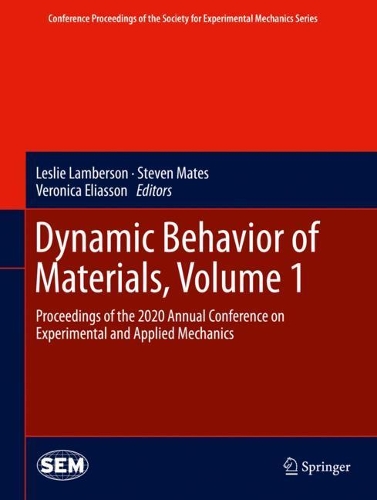 Dynamic Behavior of Materials, Volume 1: Proceedings of the 2020 Annual Conference on Experimental and Applied Mechanics. 2021 ed.