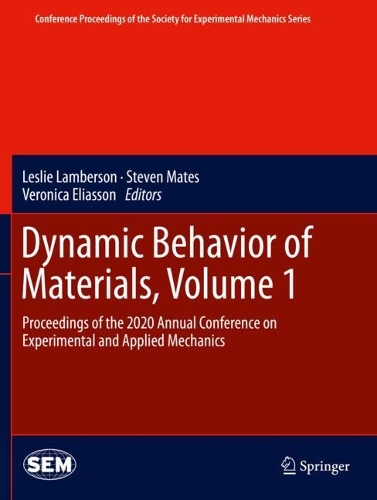 Dynamic Behavior of Materials, Volume 1: Proceedings of the 2020 Annual Conference on Experimental and Applied Mechanics. 2021 ed.