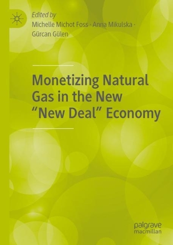Monetizing Natural Gas in the New "New Deal" Economy. 2021 ed.